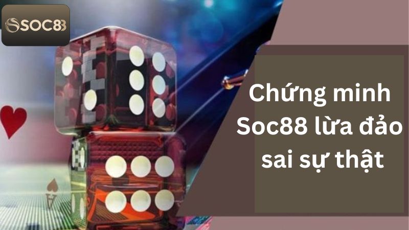Nhà Cái Soc88 Lừa Đảo - Giải Đáp Mọi Sự Thật Cho Cược Thủ 3 Bằng chứng chứng minh Soc88 lừa đảo sai sự thật